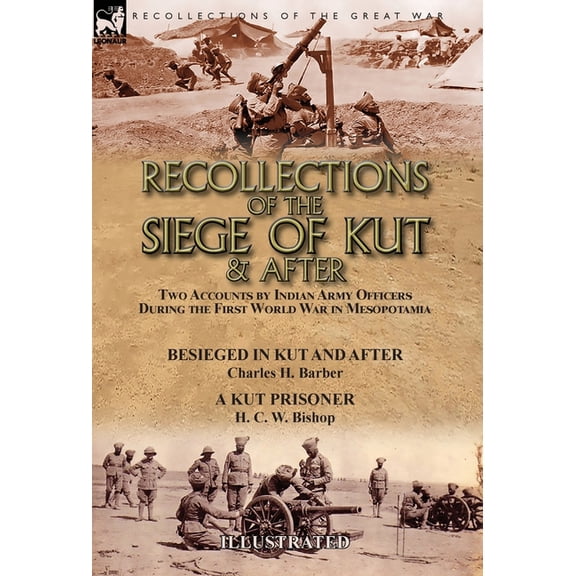 Recollections of the Siege of Kut & After: Two Accounts by Indian Army Officers During the First World War in Mesopotami, (Hardcover)