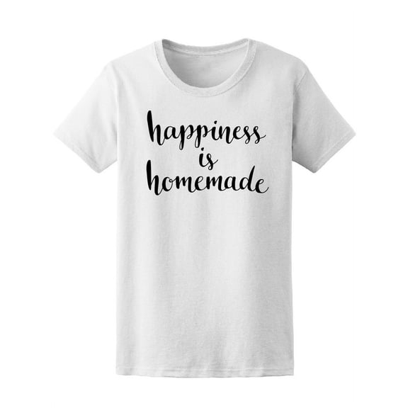 Happiness Is Homemade T-Shirt Women -Image by Shutterstock, Female Small