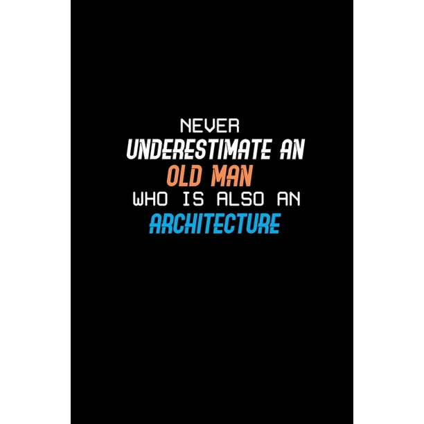 Never Underestimate An Old Man Who Is Also An Architecture 110 Game Sheets 660 Tic Tac Never Underestimate An Old Man Who Is Also An Architecture 110 Game Sheets 660 Tic Tac