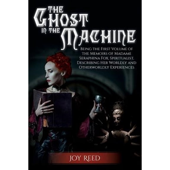 Pre-Owned The Ghost in the Machine: Being the First Volume of the Memoirs of Madame Seraphina Fox, (Paperback) by Joy Reed