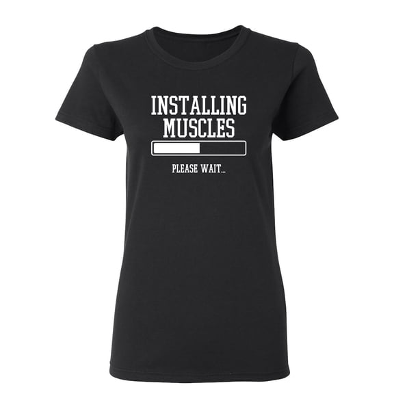 Installing Muscles Please Wait Sarcastic Novelty Gift Idea Adult Humor Funny Women's Casual Tees
