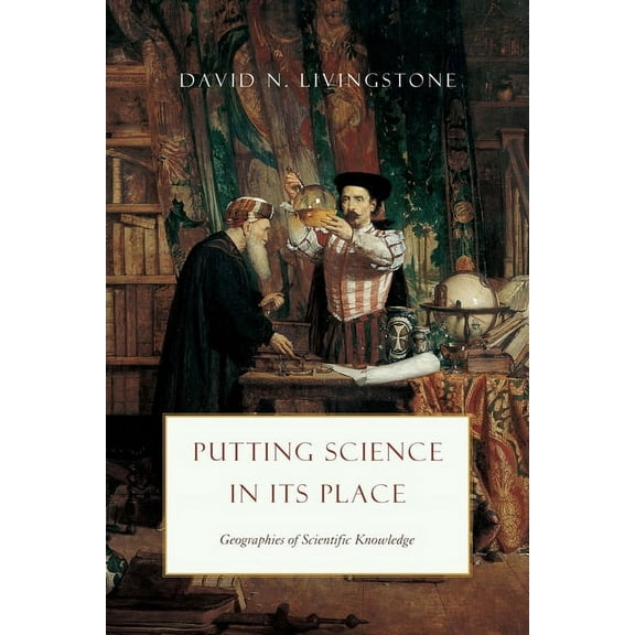 Science.Culture Putting Science in Its Place: Geographies of Scientific Knowledge, (Paperback)