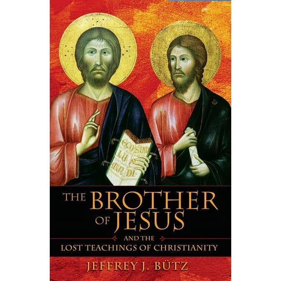 The Brother of Jesus and the Lost Teachings of Christianity (Paperback)