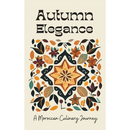Autumn Elegance: A Moroccan Culinary Journey, (Paperback)