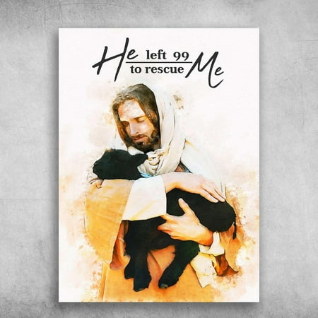 God And Lamb, He Left 99, To Rescue Me 11 x 17 Inch Poster