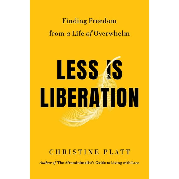 Less Is Liberation: Finding Freedom from a Life of Overwhelm, (Hardcover)