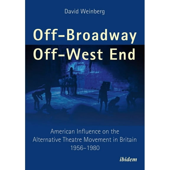 Off-Broadway/Off-West End: American Influence on the Alternative Theatre Movement in Britain 1956-1980 (Paperback)