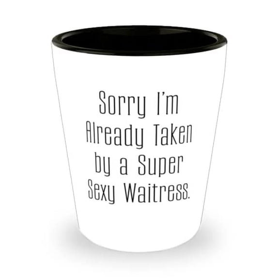 Inappropriate Waitress Shot Glass, Sorry I'm Already Taken by a Super, For Friends, Present From Friends, Ceramic Cup For Waitress