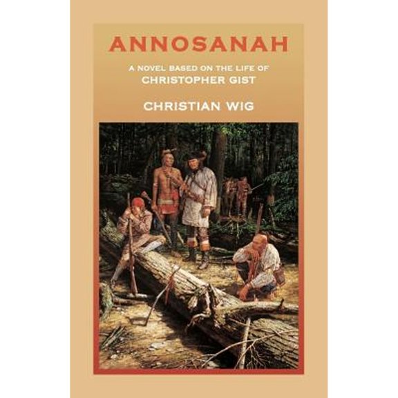 Pre-Owned Annosanah: A Novel Based on the Life of Christopher Gist (Paperback) 0788431951 9780788431951