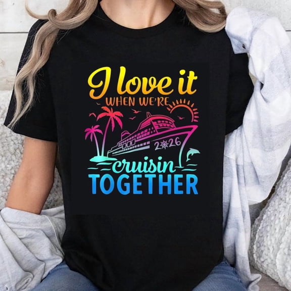 100% Cotton I Love It When Were Cruisin Together 2026 Cruise Ship Vacation Tropical Paradise Summer Travel Couple Gift T-Shirt