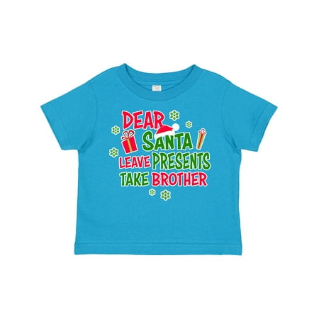 

Inktastic Dear Santa Leave Presents Take Brother Gift Toddler Boy or Toddler Girl T-Shirt