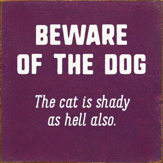 Sawdust City Beware Of The Dog. The Cat Is Shady As Hell Also. Funny Wood Pet Sign