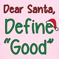 thumbnail image 3 of CafePress - Dear Santa, Define Good T Shirt - Light T-Shirt Kids XS-XL, 3 of 4