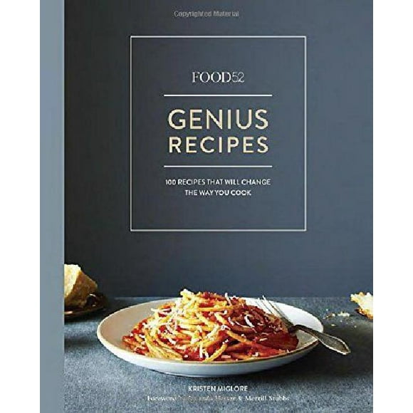 Food52 Genius Recipes: 100 Recipes That Will Change the Way You Cook (Food52 Works)
