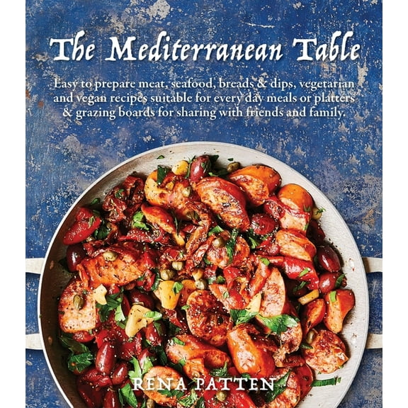 Mediterranean Table: Easy to Prepare Meat, Seafood, Breads and Dips, Vegetarian and Vegan Recipes Suitable for Every Day, (Hardcover)