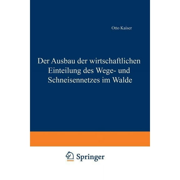Der Ausbau Der Wirtschaftlichen Einteilung Des Wege- Und Schneisennetzes Im Walde, (Paperback)