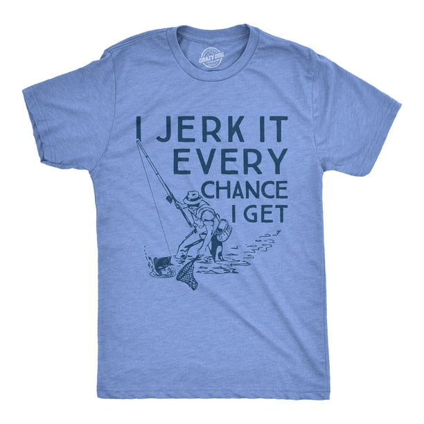 Crazy Dog T-Shirts Mens I Jerk It Every Chance I Get Tshirt Funny Fishing Tee (Heather Light Blue) - L Other L