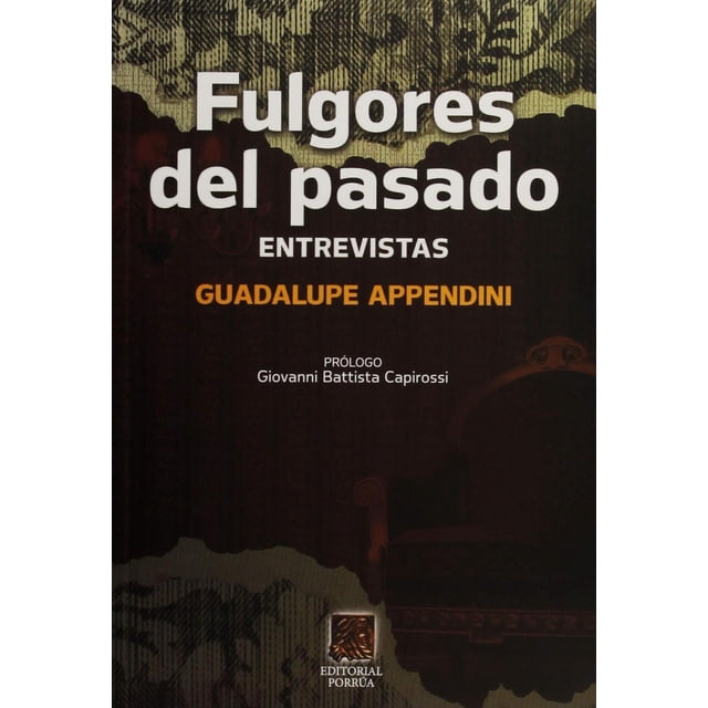 Fulgores del pasado entrevistas Editorial Porrúa 9786070907579