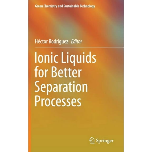 Green Chemistry and Sustainable Technolo Ionic Liquids for Better Separation Processes, (Hardcover)