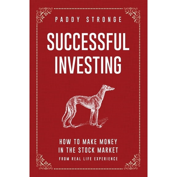Successful Investing: How to Make Money in the Stock Market from Real Life Experience, (Paperback)
