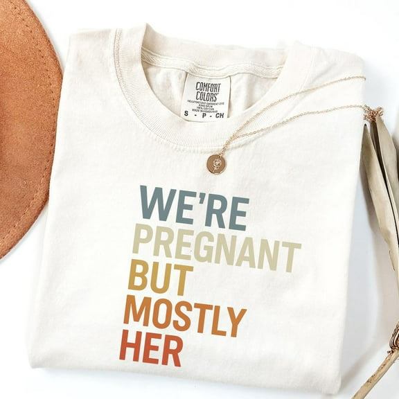 Expecting Dad,We'Re Pregnant But Mostly Her,Future Father,Soon To Be Dad, First Time Dad,Pregnancy Announcement, New Dad Gift Unisex S-5XL Hot Trending Shirt, Vintage Birthday Gift