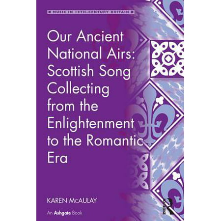 Our Ancient National Airs: Scottish Song Collecting from the Enlightenment to the Romantic Era - eBook