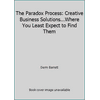 The Paradox Process: Creative Business Solutions...Where You Least Expect to Find Them [Hardcover - Used]