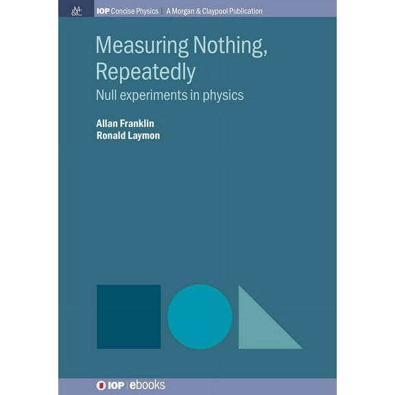 Iop Concise Physics: Measuring Nothing, Repeatedly: Null Experiments in Physics (Hardcover)
