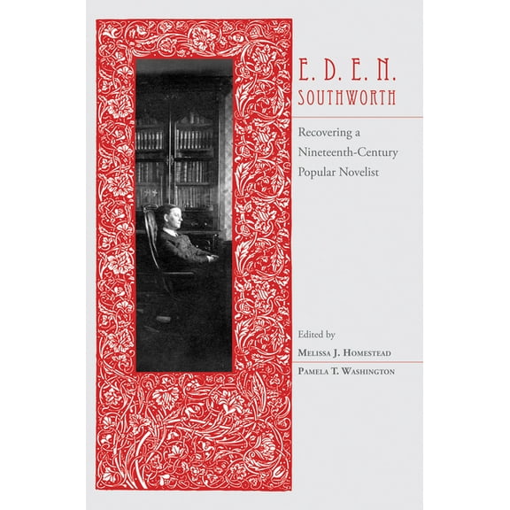 E.D.E.N. Southworth: Recovering a Nineteenth-Century Popular Novelist, (Hardcover)