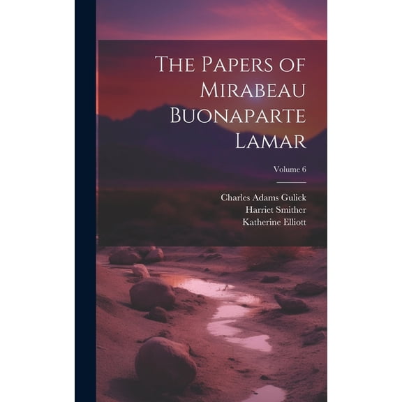 The Papers of Mirabeau Buonaparte Lamar; Volume 6 (Hardcover)