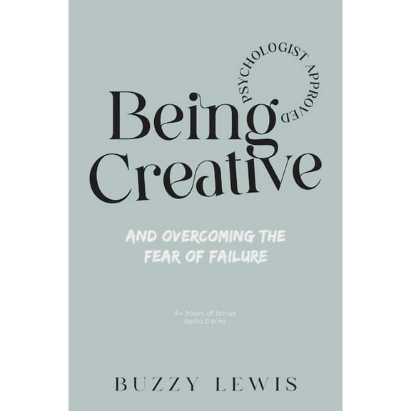 Being Creative, and overcoming the fear of failure, (Paperback)