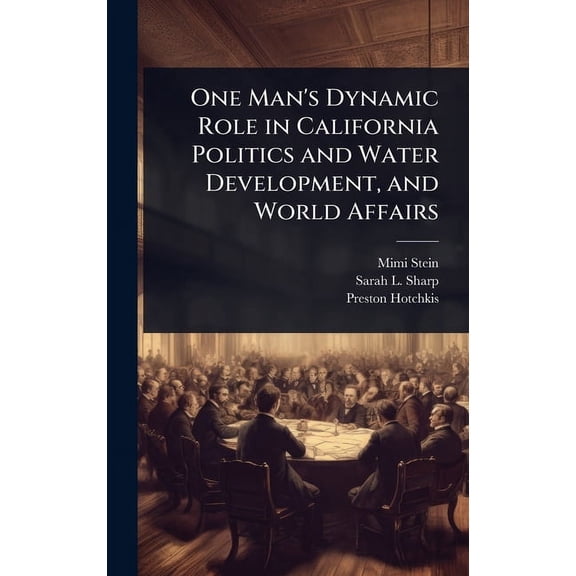 One Man's Dynamic Role in California Politics and Water Development, and World Affairs, (Hardcover)