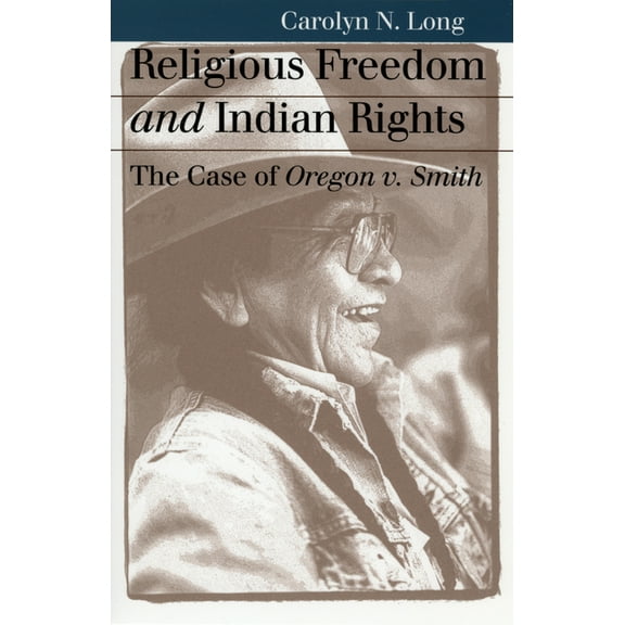 Landmark Law Cases & American Society Religious Freedom and Indian Rights: The Case of Oregon V. Smith, (Paperback)