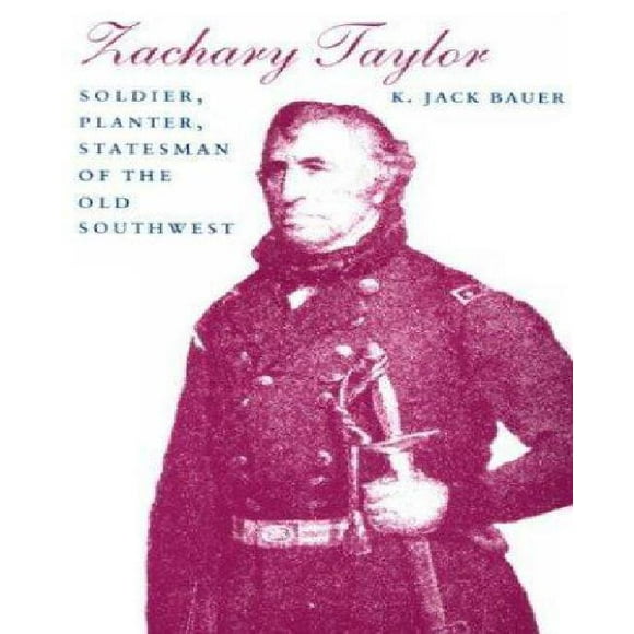 Zachary Taylor: Soldat, Planteur, Homme d'État du Vieux Sud-Ouest