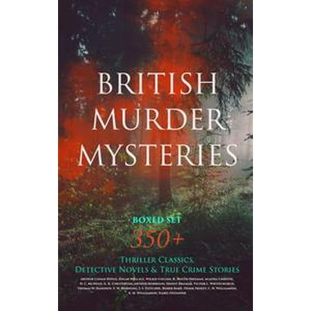 BRITISH MURDER MYSTERIES Boxed Set: 350+ Thriller Classics, Detective Novels & True Crime Stories -