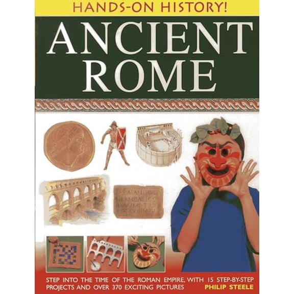 Pre-Owned Ancient Rome: Step Into the Time of the Roman Empire, with 15 Step-By-Step Projects and Over 370 Exciting Pictures (Hardcover) 1843226928 9781843226925