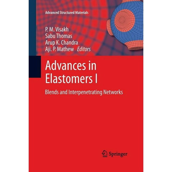 Advanced Structured Materials Advances in Elastomers I: Blends and Interpenetrating Networks, Book 11, (Paperback)