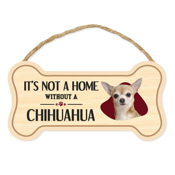 Dog Bone Sign, Wood, It's Not A Home Without A Chihuahua, 10" x 5" Wood Dog Breed Sign
