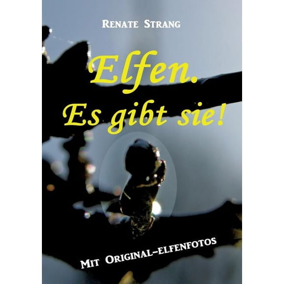 Elfen. Es gibt sie!: Mit Original-Elfenfotos, (Paperback)