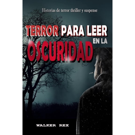 Terror Para Leer En La Oscuridad: Historias de Terror, Thriller y Suspense (Paperback) by Walker Rex