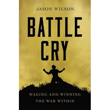 Battle Cry: Waging and Winning the War Within (Paperback)