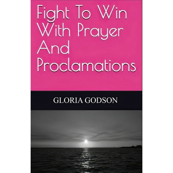 Fight To Win With Prayer And Proclamations, (Paperback)