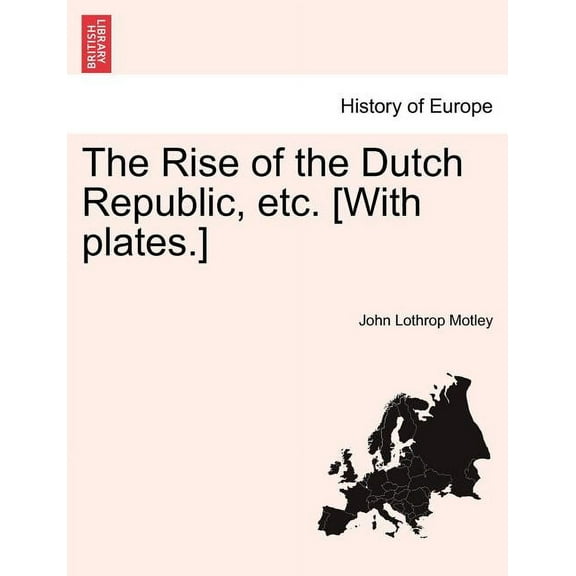 The Rise of the Dutch Republic, etc. [With plates.] vol. II (Paperback)