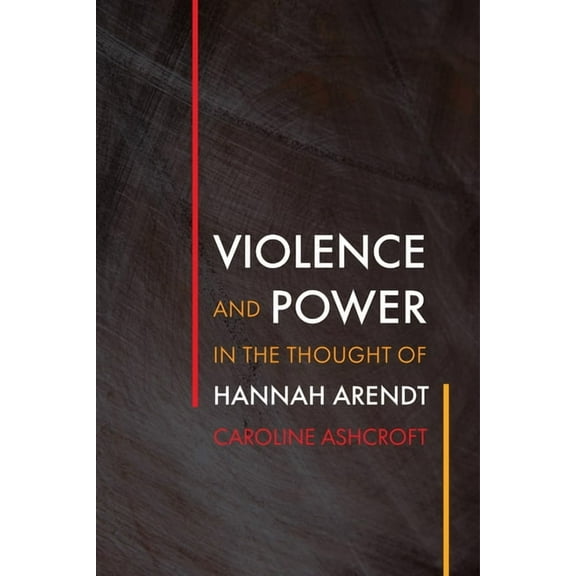 Intellectual History of the Modern Age: Violence and Power in the Thought of Hannah Arendt (Hardcover)