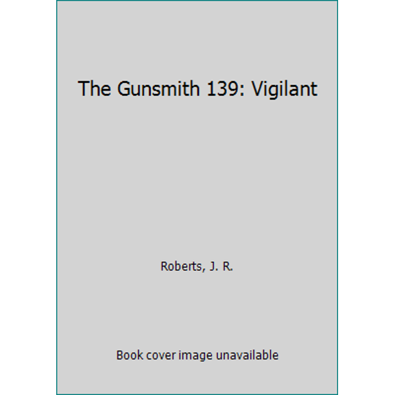 Pre-Owned The Gunsmith 139: Vigilant (Gunsmith, The) (Unknown) 0515111384 9780515111385