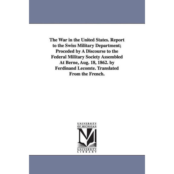The War in the United States. Report to the Swiss Military Department; Proceded by A Discourse to the Federal Military S, (Paperback)