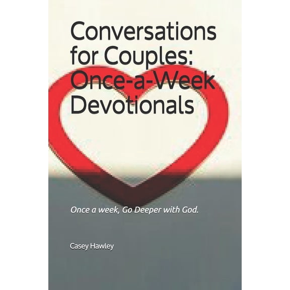 Conversations for Couples: ONCE-A-WEEK DEVOTIONALS: Once a week, Go Deeper with God., (Paperback)
