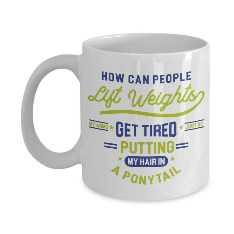 How Can People Lift Weights? Teen Humor Coffee & Tea Gift Mug, Room Dcor, Cool