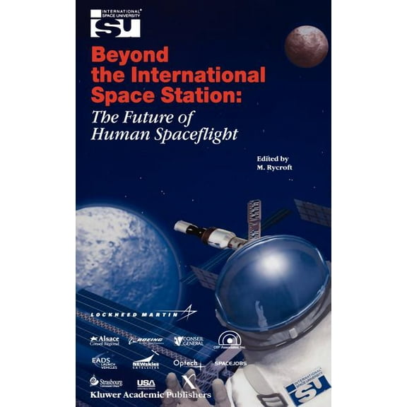 Space Studies Beyond the International Space Station: The Future of Human Spaceflight: Proceedings of an International Symposium, 4-7 , Book 7, (Hardcover)