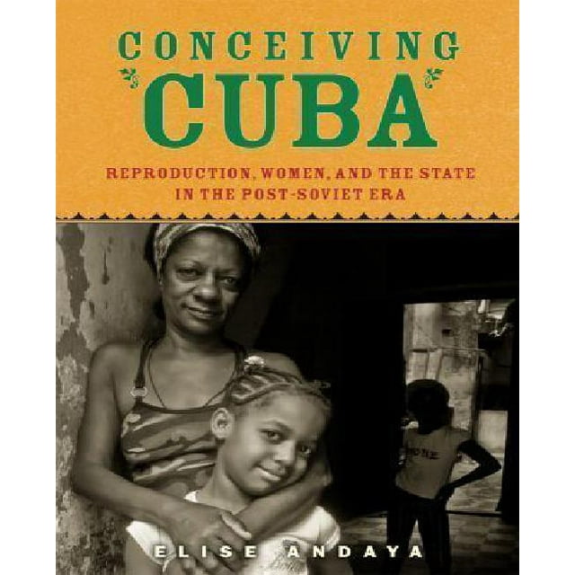 Conceiving Cuba: Reproduction, Femmes et l'État dans l'Ère Post-Soviétique